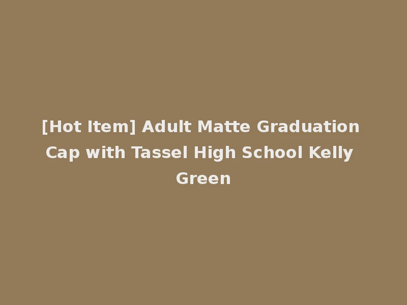 [Hot Item] Adult Matte Graduation Cap with Tassel High School Kelly Green