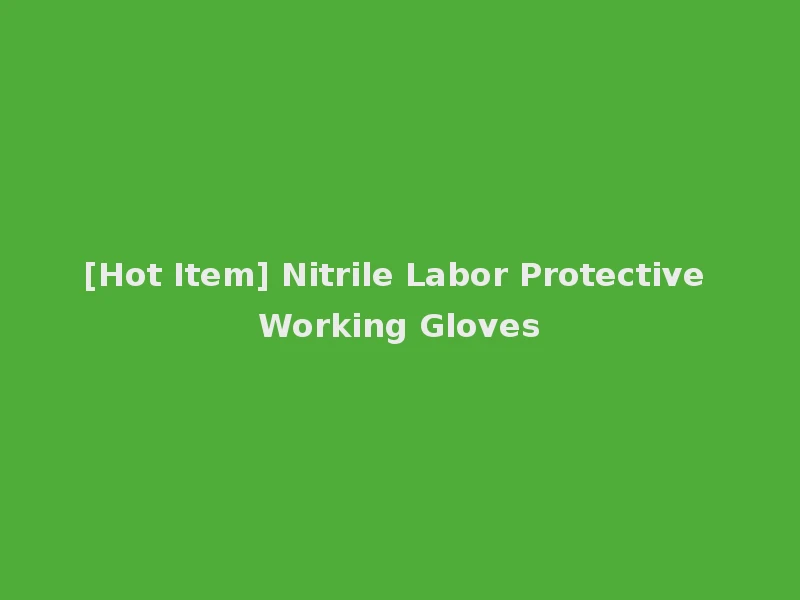 [Hot Item] Nitrile Labor Protective Working Gloves