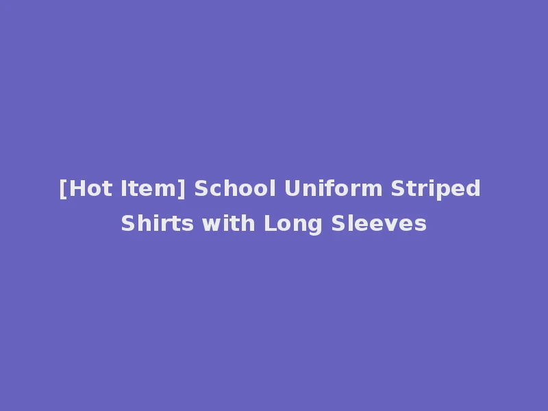[Hot Item] School Uniform Striped Shirts with Long Sleeves