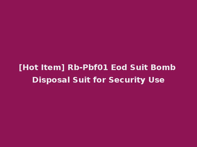 [Hot Item] Rb-Pbf01 Eod Suit Bomb Disposal Suit for Security Use