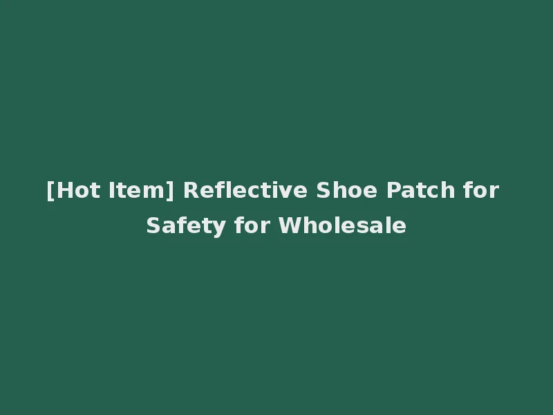 [Hot Item] Reflective Shoe Patch for Safety for Wholesale