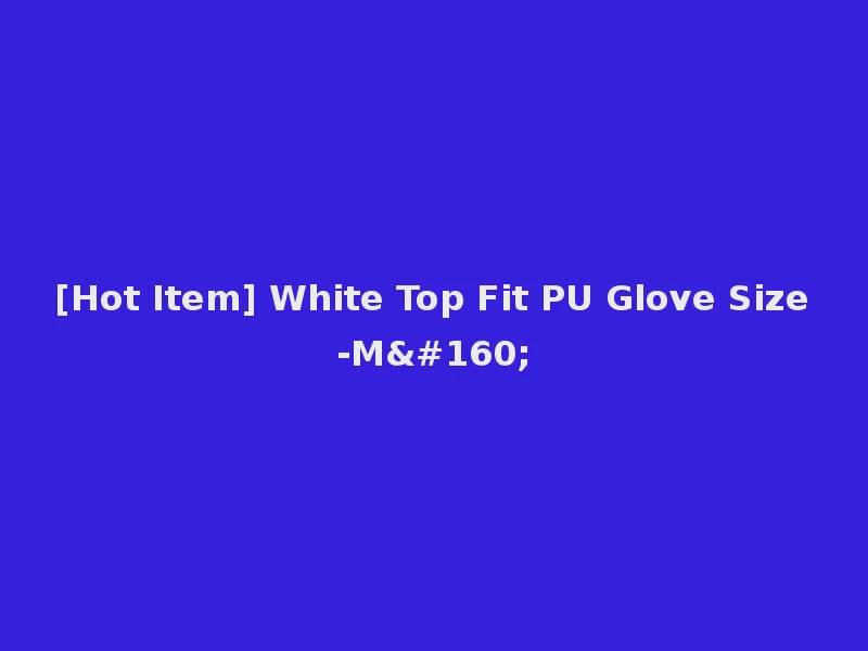 [Hot Item] White Top Fit PU Glove Size-M 