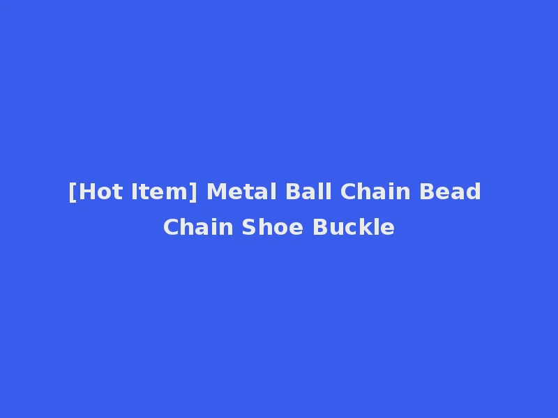 [Hot Item] Metal Ball Chain Bead Chain Shoe Buckle