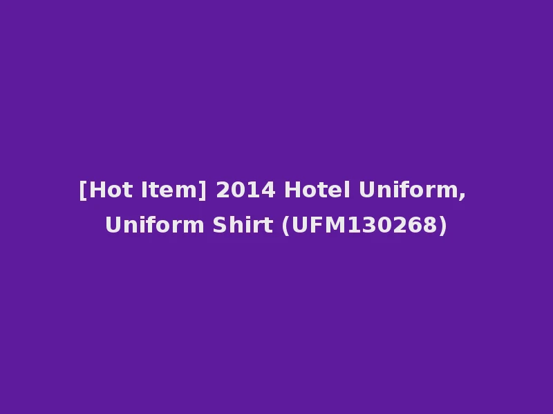 [Hot Item] 2014 Hotel Uniform, Uniform Shirt (UFM130268)