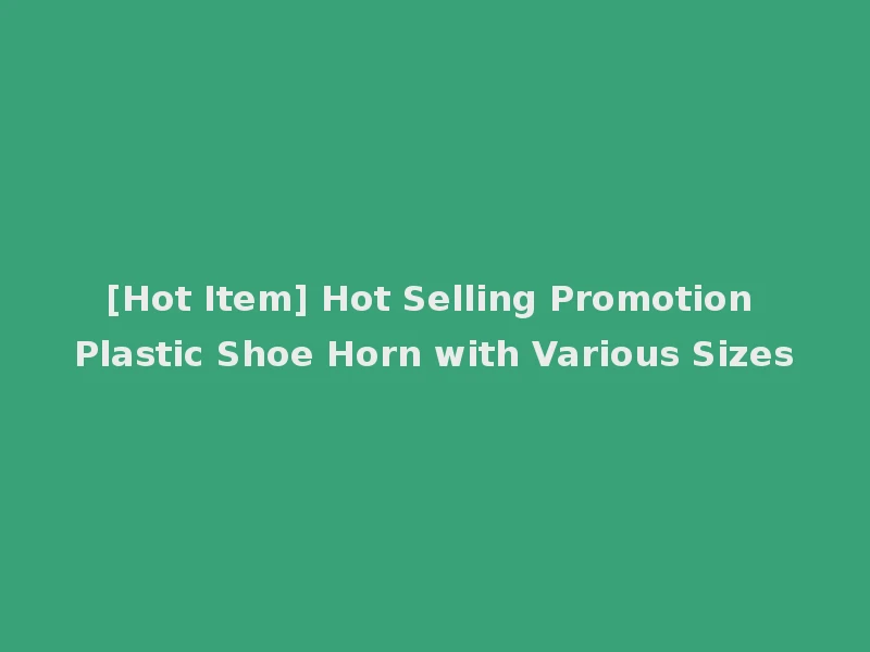[Hot Item] Hot Selling Promotion Plastic Shoe Horn with Various Sizes