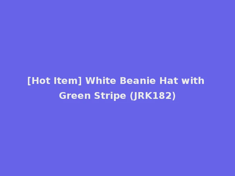 [Hot Item] White Beanie Hat with Green Stripe (JRK182)