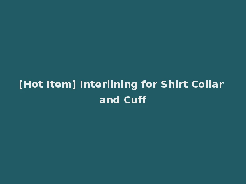 [Hot Item] Interlining for Shirt Collar and Cuff