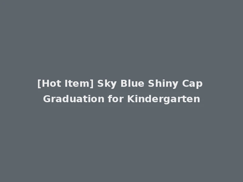 [Hot Item] Sky Blue Shiny Cap Graduation for Kindergarten