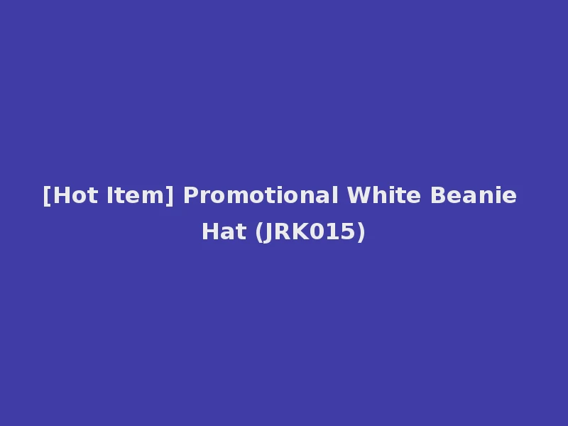 [Hot Item] Promotional White Beanie Hat (JRK015)