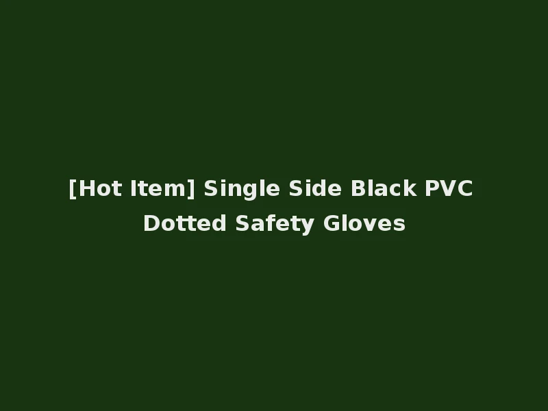 [Hot Item] Single Side Black PVC Dotted Safety Gloves