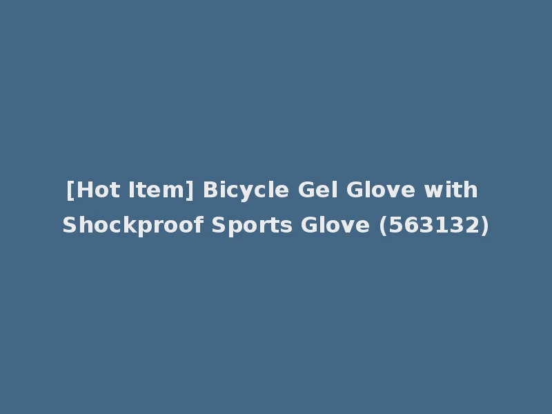 [Hot Item] Bicycle Gel Glove with Shockproof Sports Glove (563132)