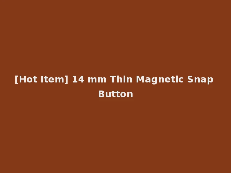 [Hot Item] 14 mm Thin Magnetic Snap Button