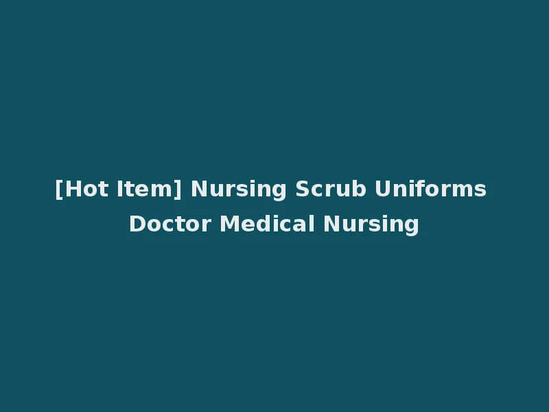 [Hot Item] Nursing Scrub Uniforms Doctor Medical Nursing