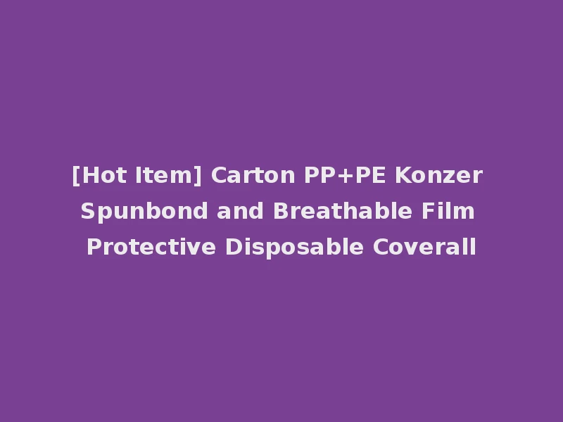 [Hot Item] Carton PP+PE Konzer Spunbond and Breathable Film Protective Disposable Coverall