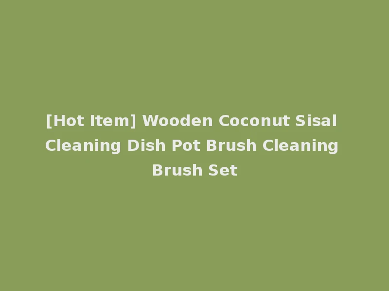[Hot Item] Wooden Coconut Sisal Cleaning Dish Pot Brush Cleaning Brush Set