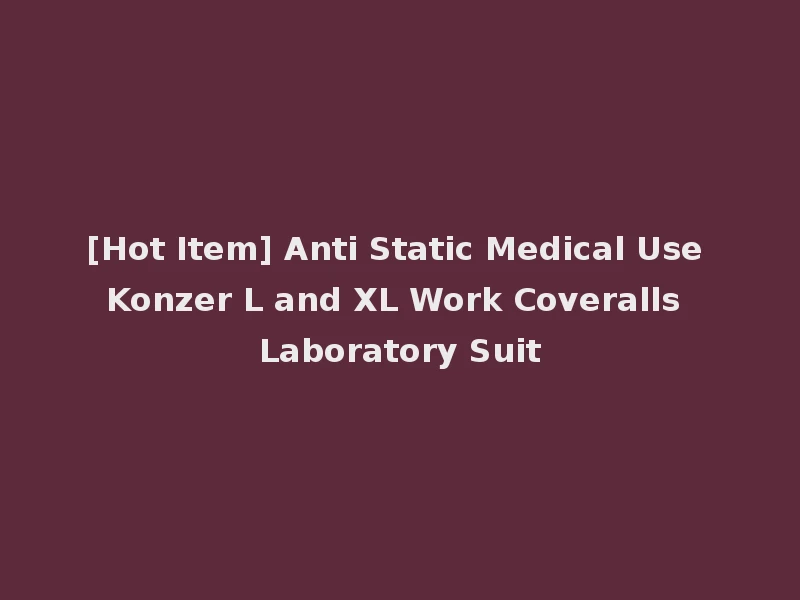 [Hot Item] Anti Static Medical Use Konzer L and XL Work Coveralls Laboratory Suit