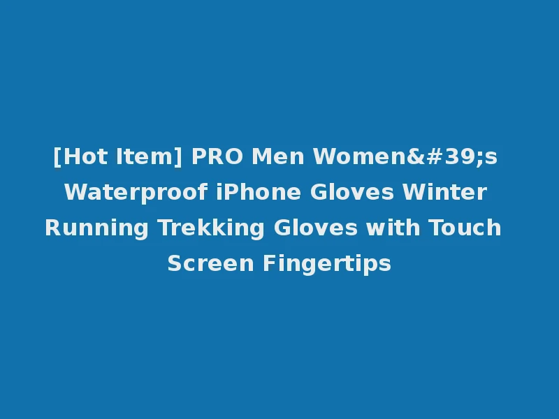 [Hot Item] PRO Men Women's Waterproof iPhone Gloves Winter Running Trekking Gloves with Touch Screen Fingertips