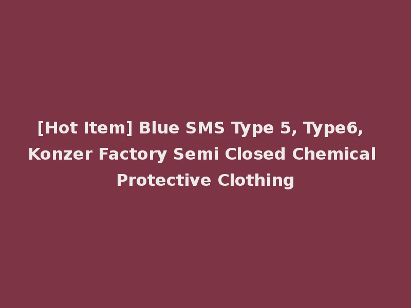 [Hot Item] Blue SMS Type 5, Type6, Konzer Factory Semi Closed Chemical Protective Clothing