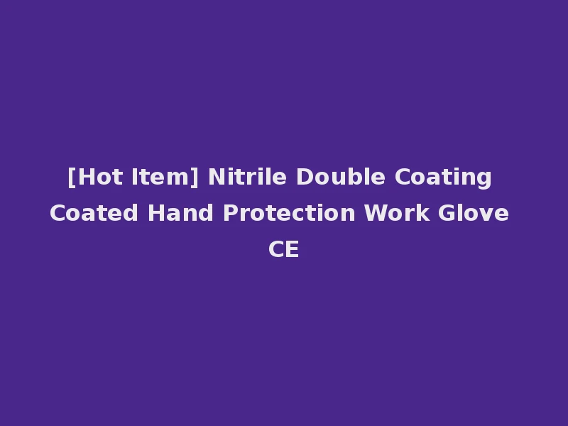 [Hot Item] Nitrile Double Coating Coated Hand Protection Work Glove CE
