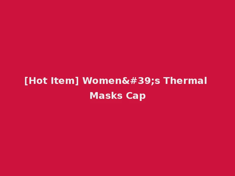 [Hot Item] Women's Thermal Masks Cap
