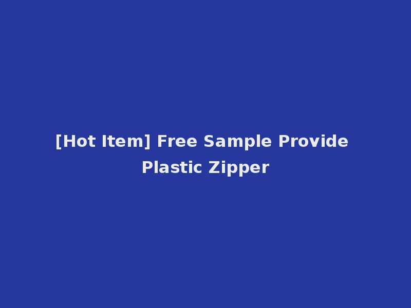 [Hot Item] Free Sample Provide Plastic Zipper