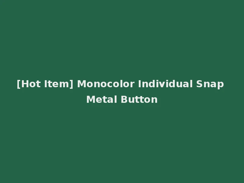 [Hot Item] Monocolor Individual Snap Metal Button