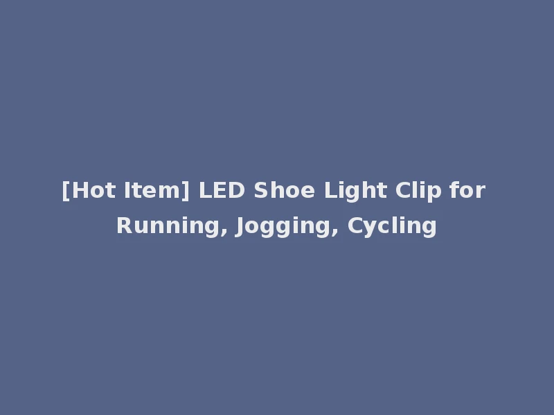[Hot Item] LED Shoe Light Clip for Running, Jogging, Cycling