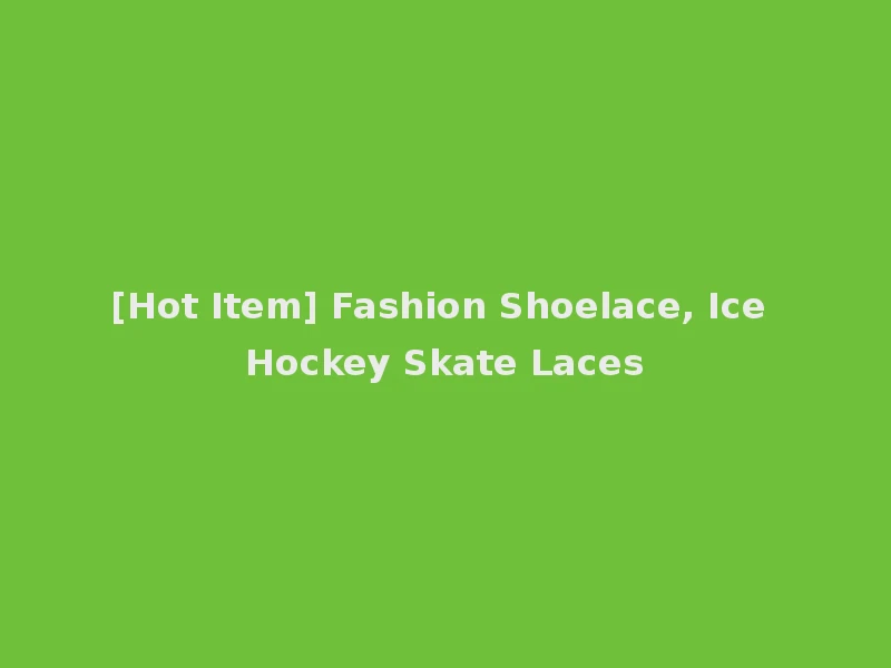 [Hot Item] Fashion Shoelace, Ice Hockey Skate Laces