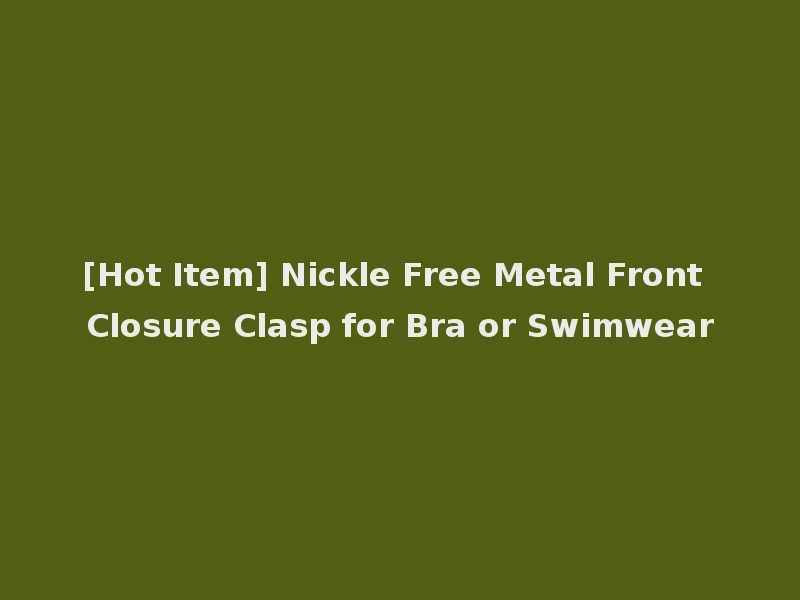 [Hot Item] Nickle Free Metal Front Closure Clasp for Bra or Swimwear