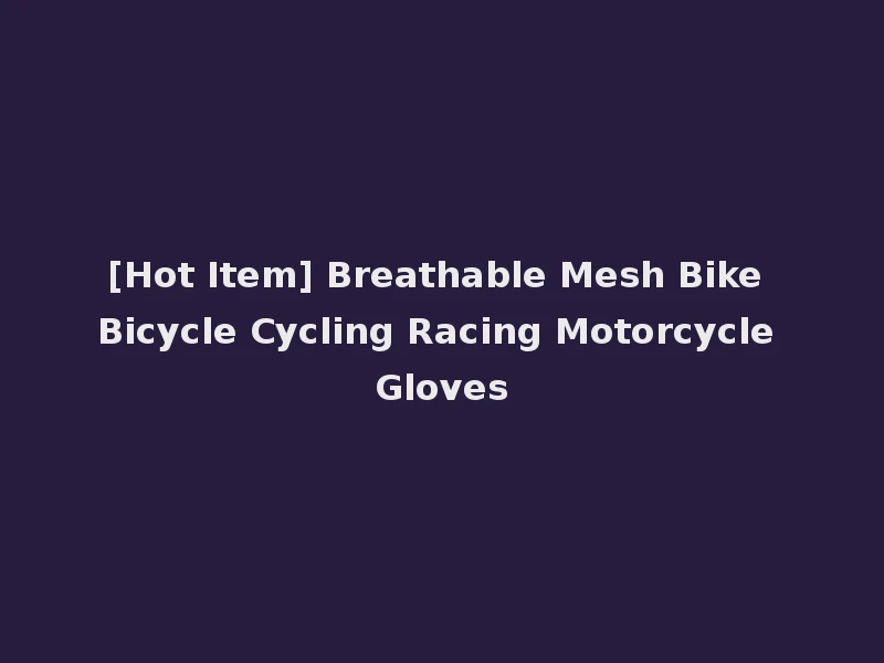 [Hot Item] Breathable Mesh Bike Bicycle Cycling Racing Motorcycle Gloves