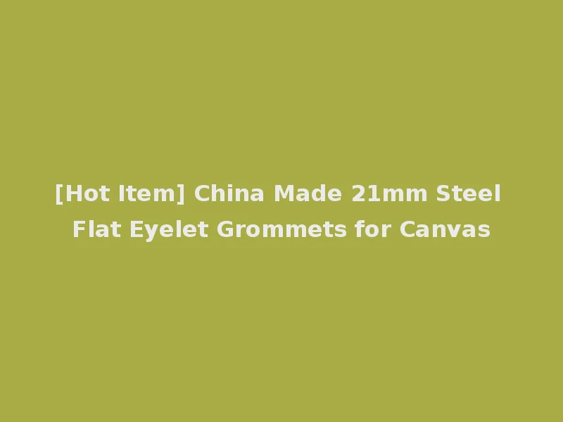 [Hot Item] China Made 21mm Steel Flat Eyelet Grommets for Canvas