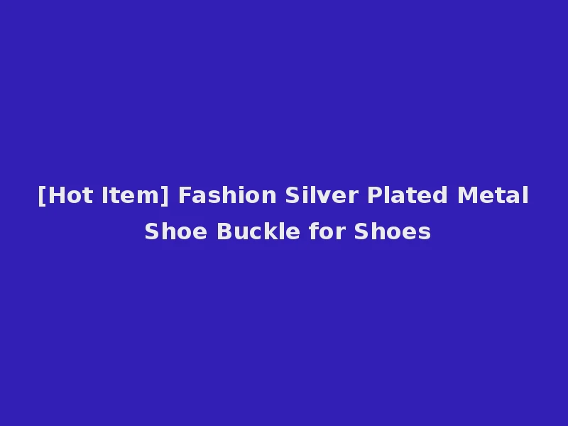 [Hot Item] Fashion Silver Plated Metal Shoe Buckle for Shoes