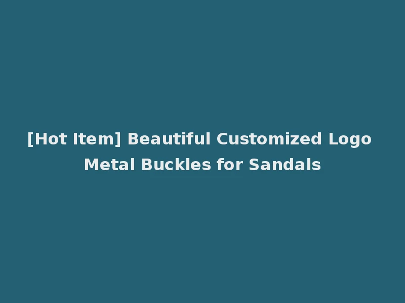 [Hot Item] Beautiful Customized Logo Metal Buckles for Sandals