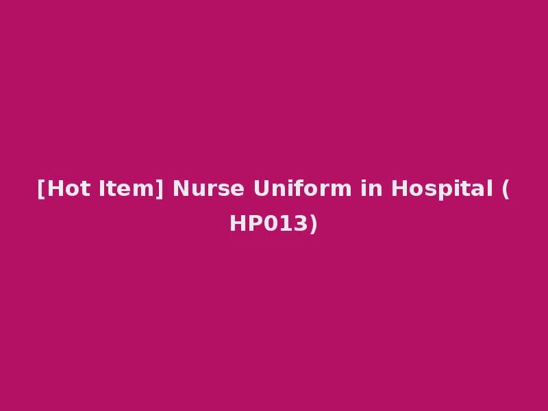 [Hot Item] Nurse Uniform in Hospital (HP013)