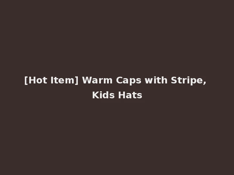 [Hot Item] Warm Caps with Stripe, Kids Hats