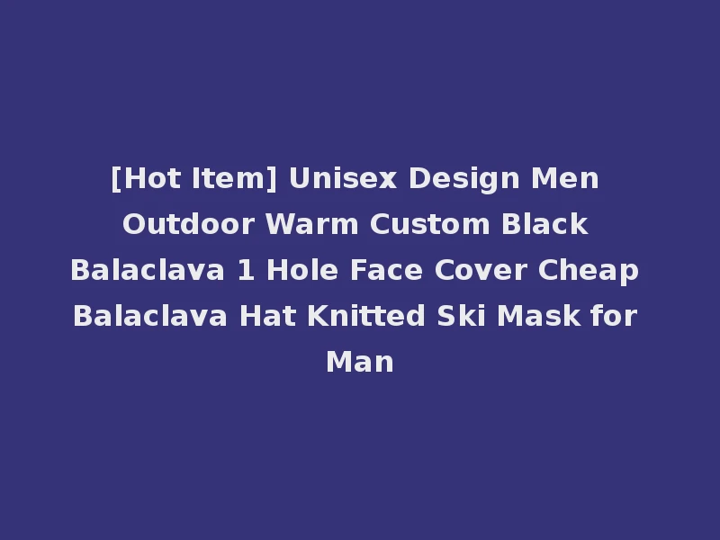 [Hot Item] Unisex Design Men Outdoor Warm Custom Black Balaclava 1 Hole Face Cover Cheap Balaclava Hat Knitted Ski Mask for Man