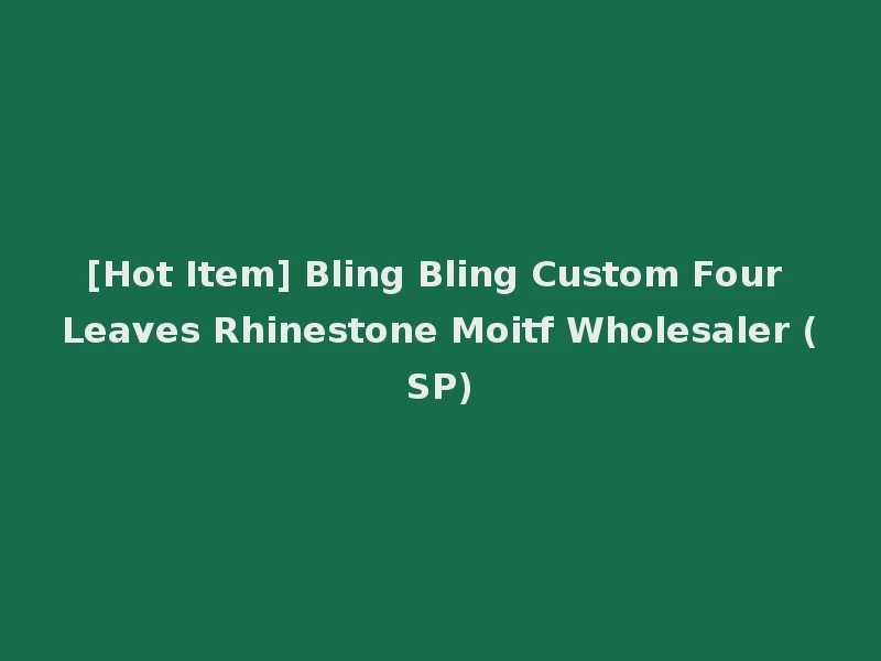 [Hot Item] Bling Bling Custom Four Leaves Rhinestone Moitf Wholesaler (SP)