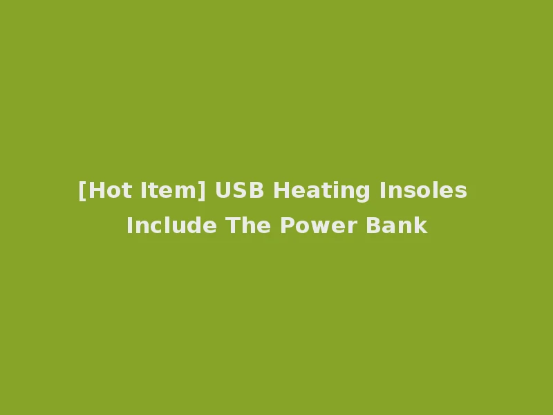 [Hot Item] USB Heating Insoles Include The Power Bank