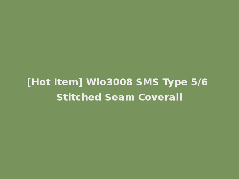 [Hot Item] Wlo3008 SMS Type 5/6 Stitched Seam Coverall