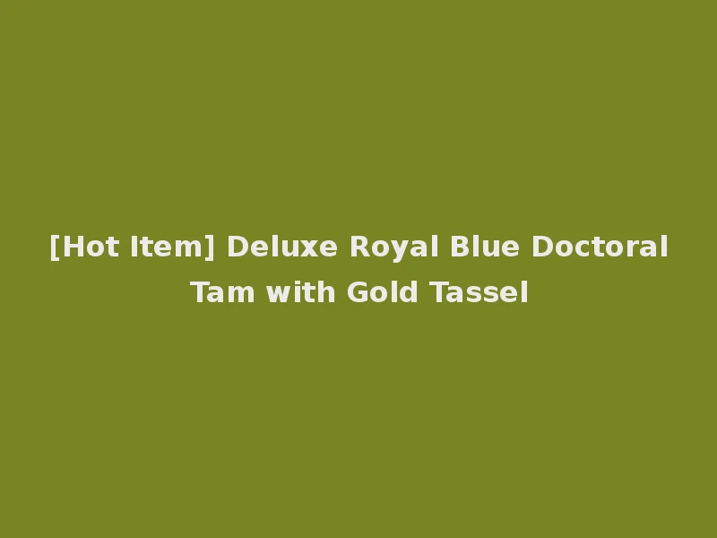[Hot Item] Deluxe Royal Blue Doctoral Tam with Gold Tassel
