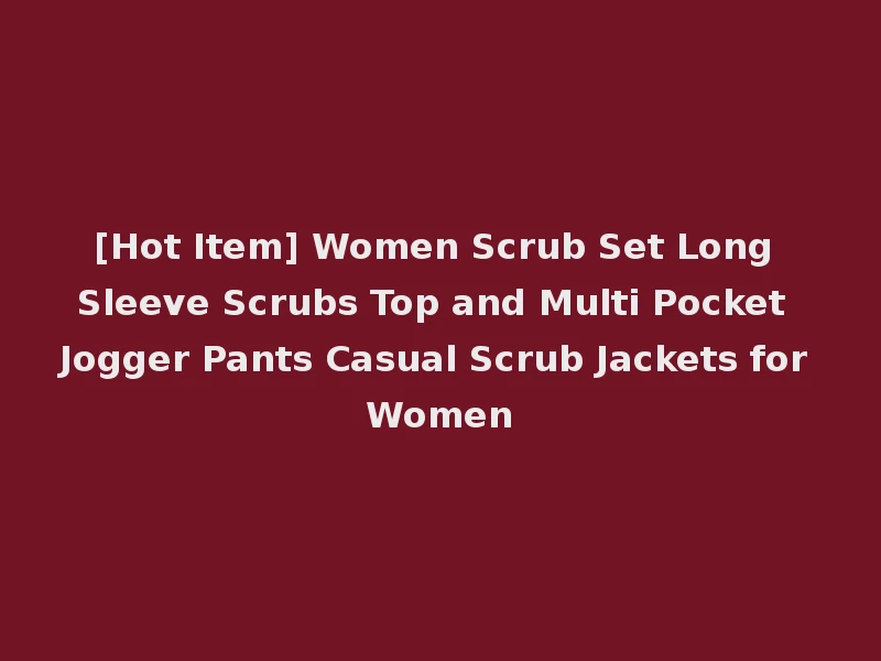 [Hot Item] Women Scrub Set Long Sleeve Scrubs Top and Multi Pocket Jogger Pants Casual Scrub Jackets for Women