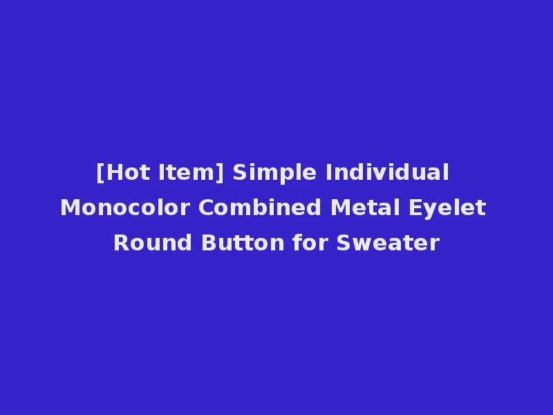[Hot Item] Simple Individual Monocolor Combined Metal Eyelet Round Button for Sweater