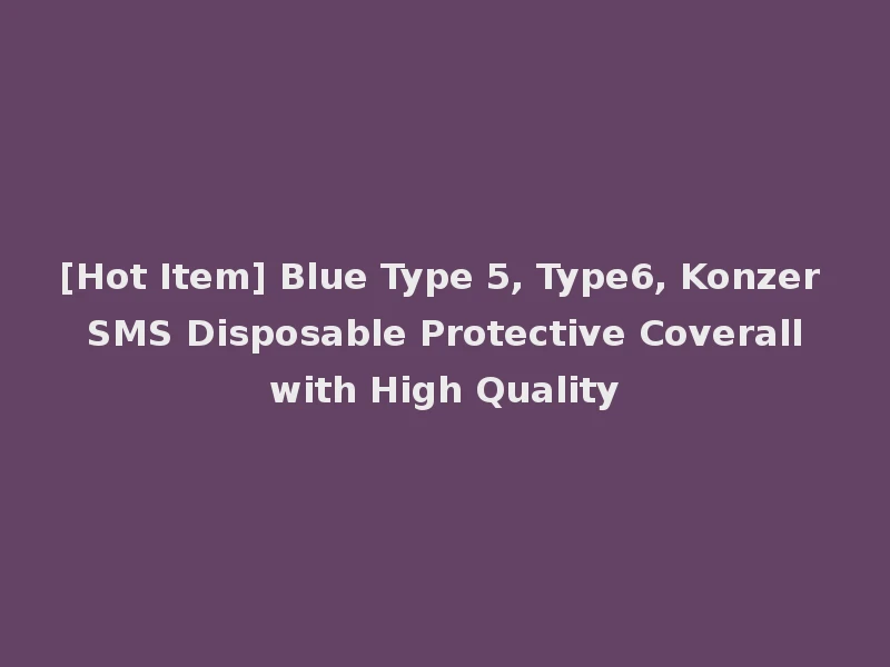 [Hot Item] Blue Type 5, Type6, Konzer SMS Disposable Protective Coverall with High Quality
