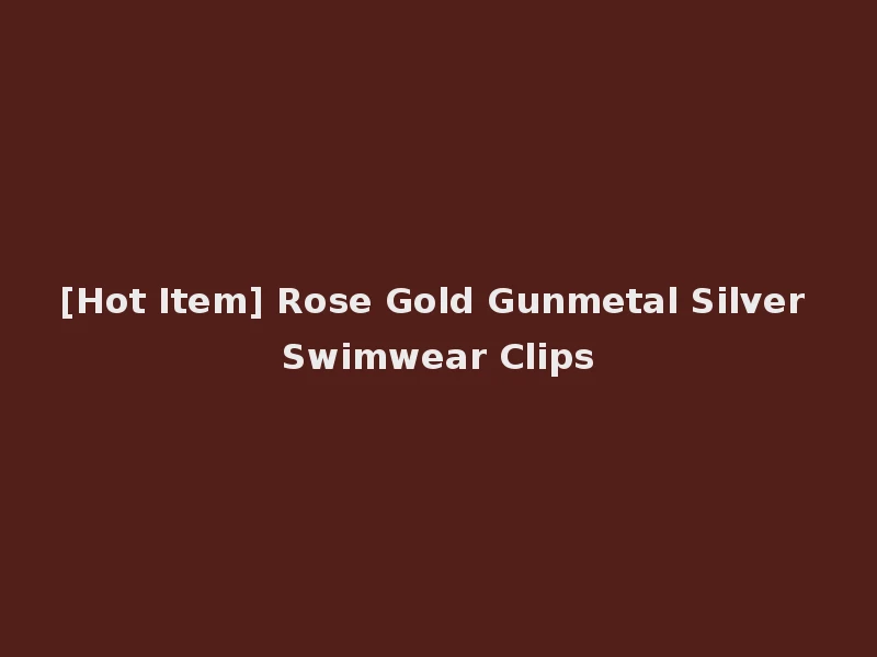 [Hot Item] Rose Gold Gunmetal Silver Swimwear Clips