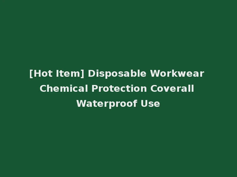 [Hot Item] Disposable Workwear Chemical Protection Coverall Waterproof Use