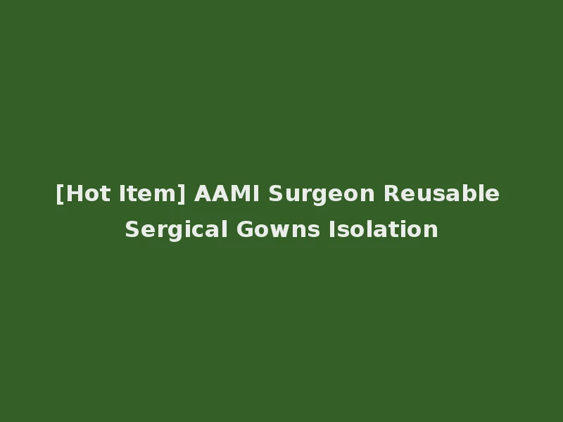 [Hot Item] AAMI Surgeon Reusable Sergical Gowns Isolation
