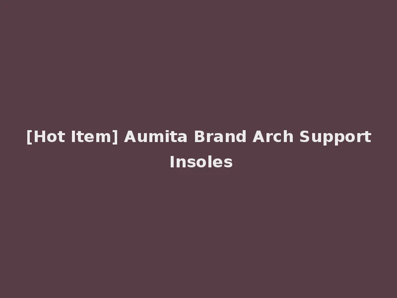 [Hot Item] Aumita Brand Arch Support Insoles