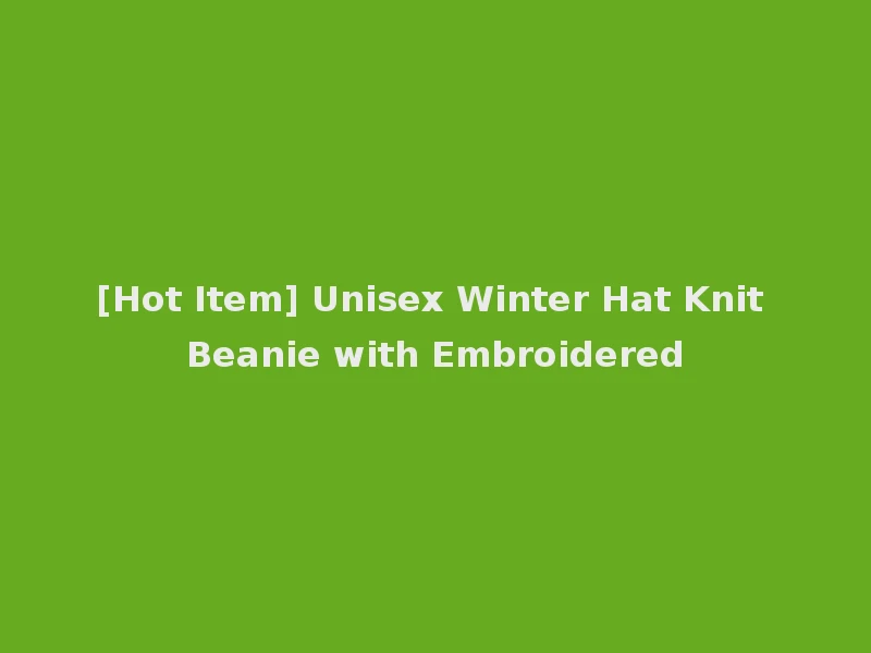 [Hot Item] Unisex Winter Hat Knit Beanie with Embroidered
