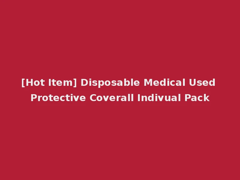 [Hot Item] Disposable Medical Used Protective Coverall Indivual Pack