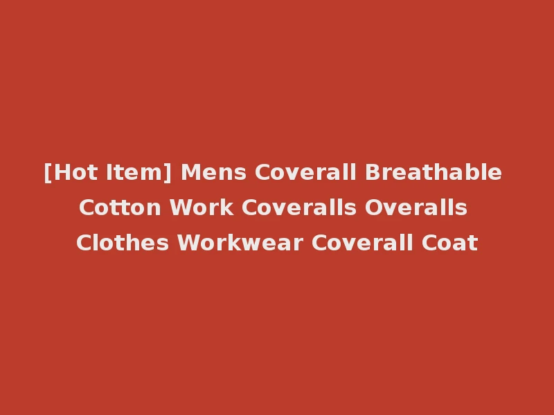 [Hot Item] Mens Coverall Breathable Cotton Work Coveralls Overalls Clothes Workwear Coverall Coat